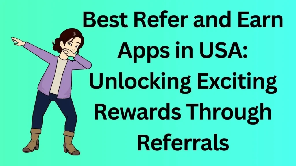 Best Refer and Earn Apps in USA: Unlocking Exciting Rewards Through Referrals