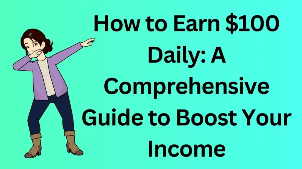 How to Earn $100 Daily: A Comprehensive Guide to Boost Your Income