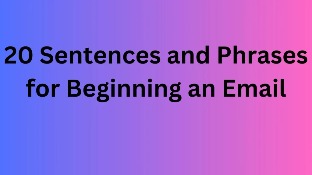 20 Sentences and Phrases for Beginning an Email