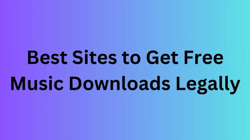 Best Sites to Get Free Music Downloads Legally