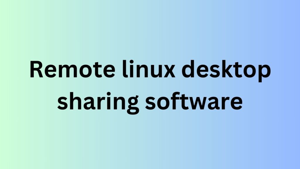remote linux desktop sharing software