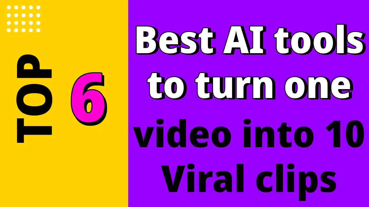 6 Best AI tools to turn one video into 10 Viral clips