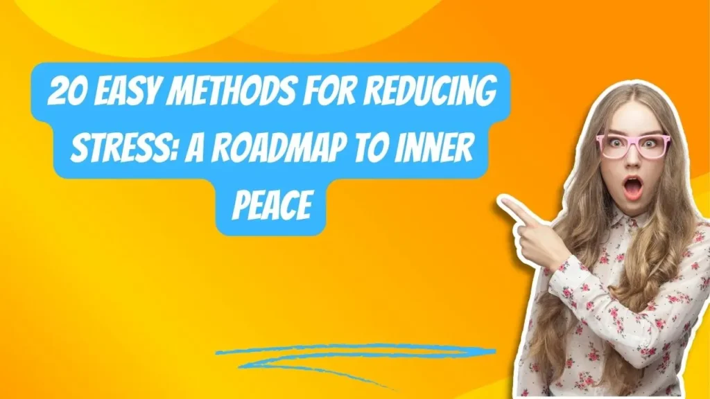 20 Easy Methods for Reducing Stress: A Roadmap to Inner Peace