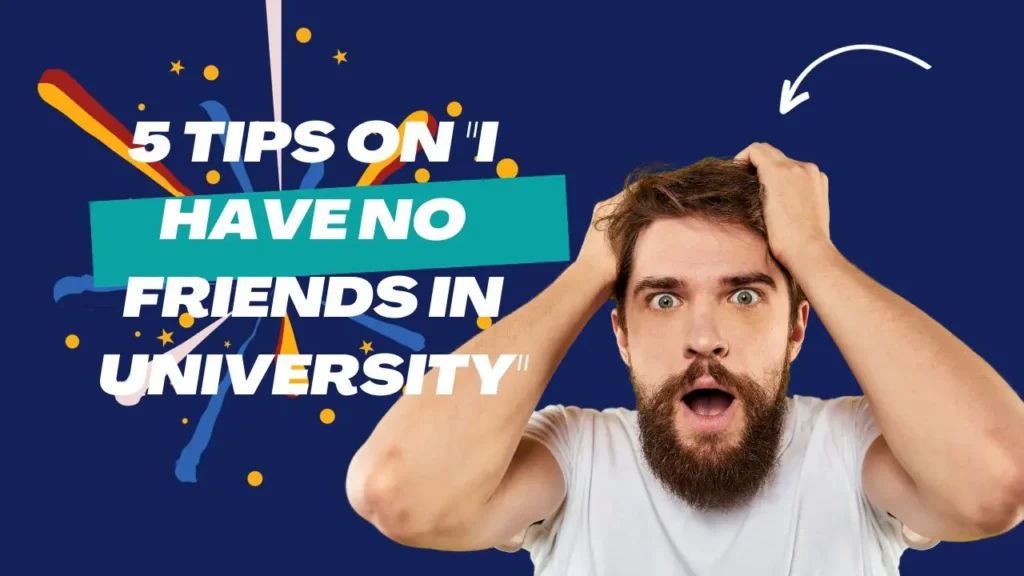 5 Tips on I have no friends in university