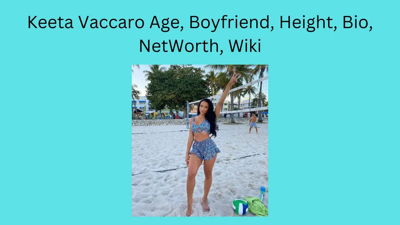 Keeta Vaccaro Age, Boyfriend, Height, Bio, NetWorth, Wiki