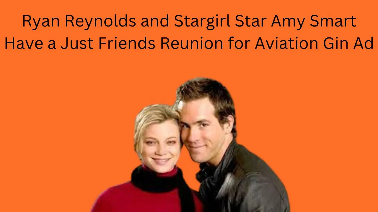 Ryan Reynolds and Stargirl Star Amy Smart Have a Just Friends Reunion for Aviation Gin Ad