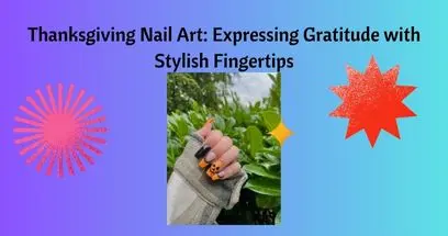 Thanksgiving Nail Art: Expressing Gratitude with Stylish Fingertips