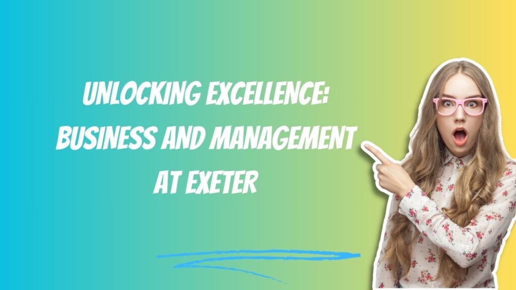 Unlocking Excellence: Business and Management at Exeter