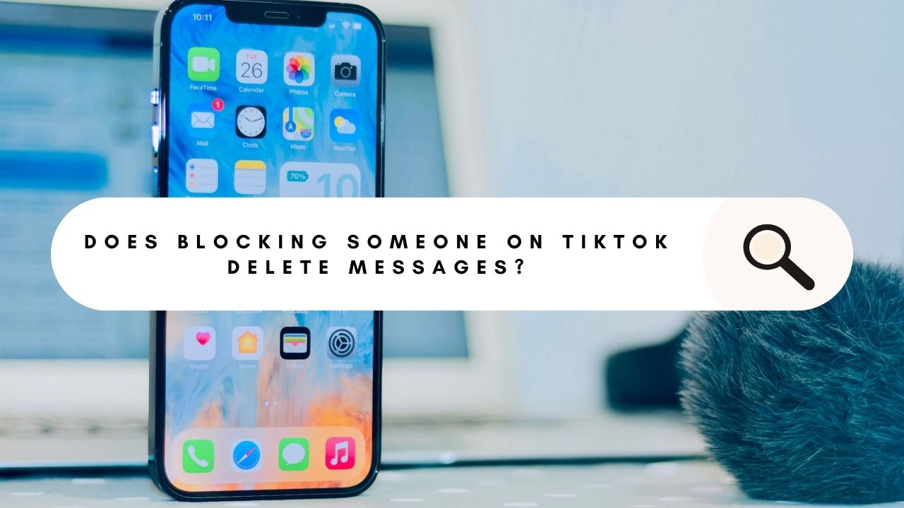 Does Blocking Someone on TikTok Delete Messages?