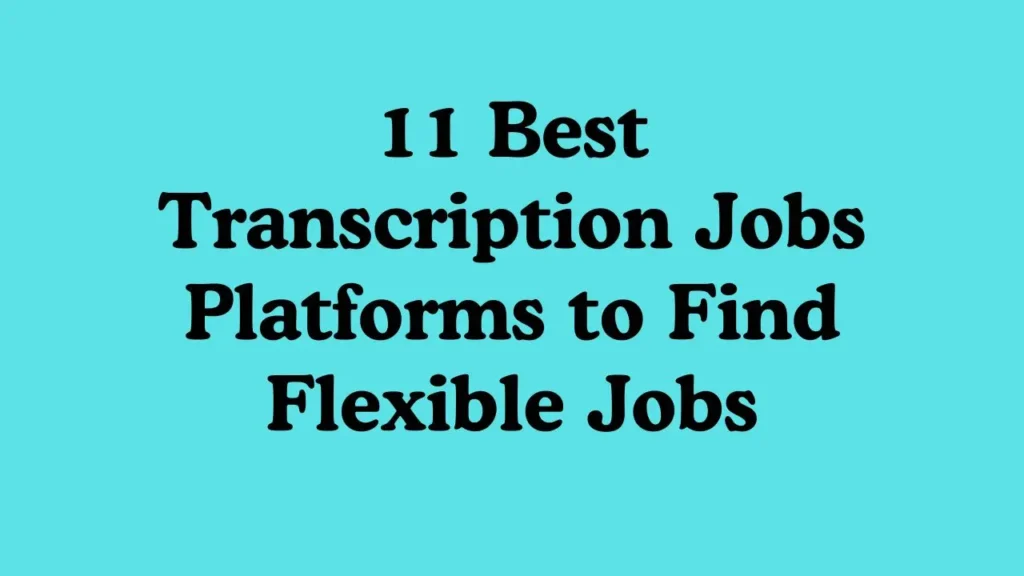 11 Best Transcription Jobs Platforms to Find Flexible Jobs