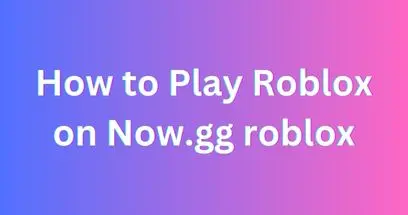 How to Play Roblox on Now.gg roblox