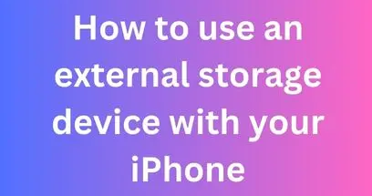 How to use an external storage device with your iPhone