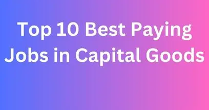 Top 10 Best Paying Jobs in Capital Goods