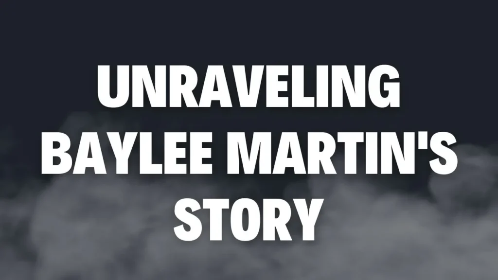 Unraveling Baylee Martin's Story