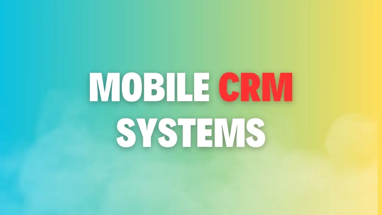 8 Mobile CRM Systems to Help Your Business on Go in 2024