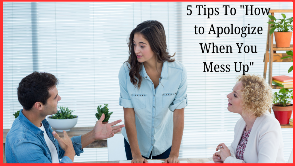 5 Tips To "How to Apologize When You Mess Up"